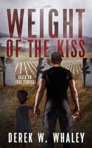 Title: Weight of the Kiss, Author: Derek W. Whaley