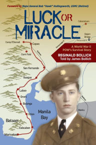 Title: Luck or Miracle: A World War II POW's Survival Story, Author: Reginald Bollich