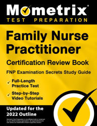 Title: Family Nurse Practitioner Certification Review Book - FNP Examination Secrets Study Guide, Full-Length Practice Tests: [Updated for 2022 Outline], Author: Matthew Bowling