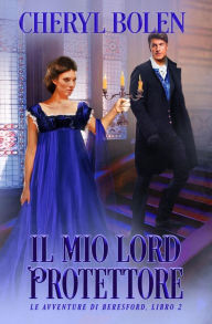 Title: Il mio Lord Protettore, Author: Cheryl Bolen