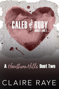 Title: Caleb & Ruby: Ruin Me & Rescue Me, Author: Claire Raye