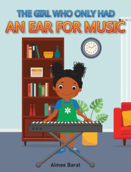 Title: The Girl Who Only Had an Ear for Music, Author: Aimee Barat