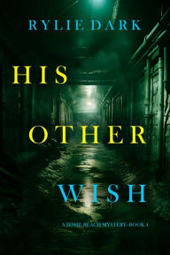 Title: His Other Wish (A Jessie Reach MysteryBook Four), Author: Rylie Dark