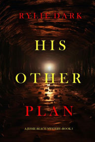 Title: His Other Plan (A Jessie Reach MysteryBook Five), Author: Rylie Dark