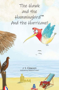 Title: The Hawk and the Hummingbird and the Hurricane!, Author: J. S. Clawson