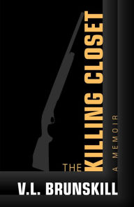 Title: The Killing Closet: A Memoir, Author: V. L. Brunskill