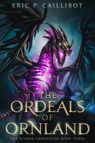 Title: The Ordeals of Ornland, Author: Eric P. Caillibot