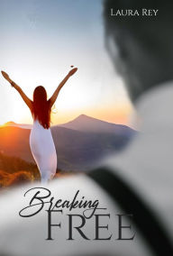 Title: Breaking FREE, Author: Laura Rey