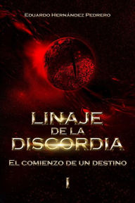 Title: Linaje de la Discordia I: El Comienzo de un Destino, Author: Eduardo Hernández Pedrero