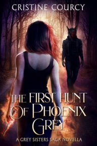 French audio books free download The First Hunt of Phoenix Grey: A Grey Sisters Saga Novella by Cristine Courcy PDF RTF (English Edition)