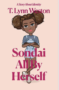 Title: Sondai, All By Herself, Author: T Lynn Weston