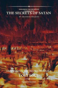 Title: The Secret of Satan: A Destination for the Unscrupulous: Lost Soul, Author: Shannon Wilkins