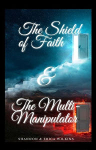 Title: The Shield of Faith & The Multi-Manipulator, Author: Erica Wilkins