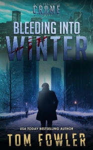 Title: Bleeding into Winter: A C.T. Ferguson Crime Novel, Author: Tom Fowler