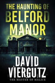 Title: The Haunting of Belford Manor, Author: David Viergutz