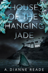 Title: House of the Hanging Jade, Author: A. Dianne Reade