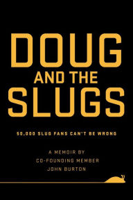 Title: Doug and The Slugs: 50,000 Slug Fans Can't be Wrong, Author: John Burton