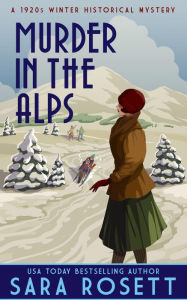 Pdf books free downloads Murder in the Alps: A 1920s Winter Mystery by Sara Rosett 9781950054732 MOBI CHM English version