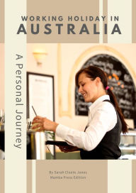 Title: Working Holiday in Australia: A Personal Journey, Author: Sarah Cloete Jones