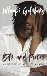 Title: Bits and Pieces: My Mother, My Brother, and Me, Author: Whoopi Goldberg