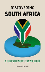 Title: Discovering South Africa: A Comprehensive Travel Guide, Author: William Jones