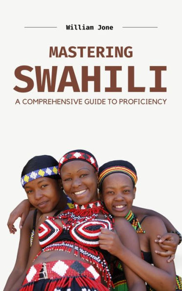 Mastering Swahili: A Comprehensive Guide to Proficiency