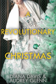 Title: A Revolutionary Christmas: Four Christmas Short Stories, Author: Diana Davis