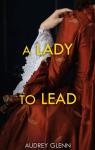 Title: A Lady to Lead, Author: Audrey Glenn