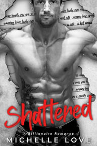 Title: Shattered: A Billionaire Romance, Author: Michelle Love