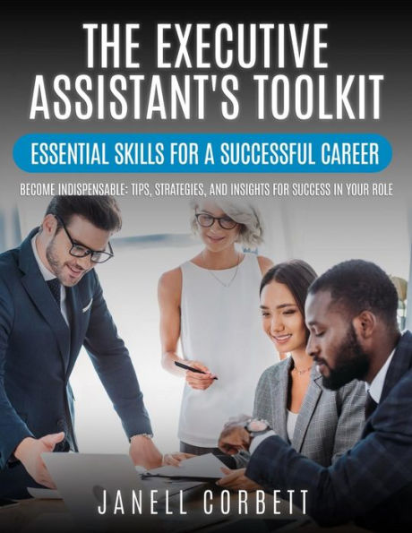 The Executive Assistant's Toolkit: Essential Skills For A Successful Career