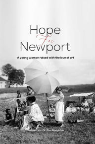 Title: HOPE FOR NEWPORT: A Young Woman Raised with the Love of Art, Author: DR. JIM RAUGTON