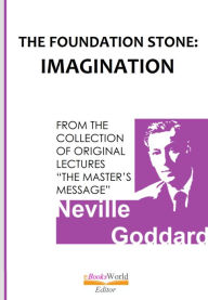 Title: The Foundation Stone: Imagination, Author: Neville Goddard