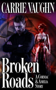 Title: Broken Roads: A Cormac and Amelia Story, Author: Carrie Vaughn
