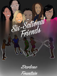 Title: SIX-SATIONAL FRIENDS by Darlene Fountain, Author: Reginald Fountain