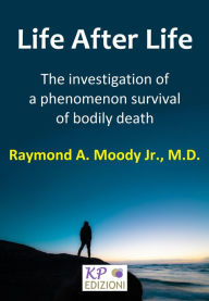 Title: Life after Life: The Investigation of a Phenomenon Survival of Bodily Death, Author: Raymond A. Moody