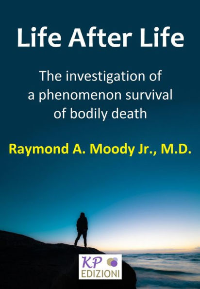 Life after Life: The Investigation of a Phenomenon Survival of Bodily Death