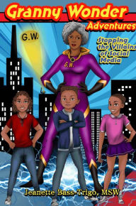 Title: Granny wonder Adventures stopping the villains of social media., Author: Jeanette Bass Trigo