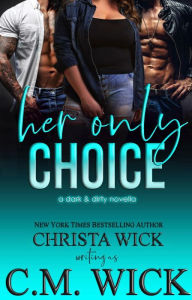 Title: Her Only Choice: Dangerous Protector, Author: C. M. Wick