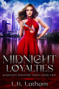 Title: Midnight Loyalties: A dark fantasy novel for vampires, humans, and those in between., Author: L. K. Latham