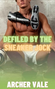 Title: Defiled by the Sneaker Jock (Gay Feet Pheromones Hypno Erotica), Author: Archer Vale
