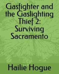 Title: Gasfighter and the Gaslighting Thief 2 Surviving Sacramento, Author: Hailie Hogue