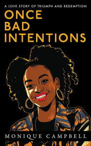 Title: Once Bad Intentions: A Love Story of Triumph and Redemption, Author: Monique Campbell