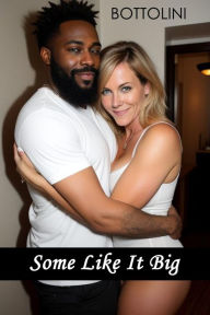 Title: Some Like It Big: Interracial Cuckold Erotica, Author: Bottolini