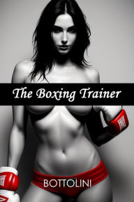 Title: The Boxing Trainer: BDSM Erotica, Author: Bottolini