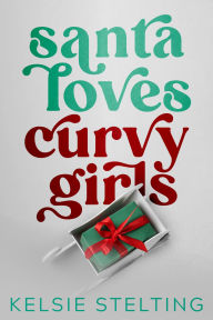 Title: Santa Loves Curvy Girls, Author: Kelsie Stelting