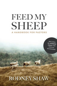 Title: Feed My Sheep: A Handbook for Pastors, Author: Rodney Shaw