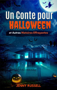 Title: Un Conte pour Halloween et Autres Histoires Effrayantes: Histoires Effrayantes pour les Enfants, Author: Jenny Russell