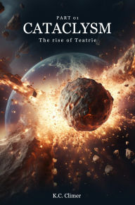 Title: Cataclysm The Rise of Teatrie Part 1, Author: K. C. Climer