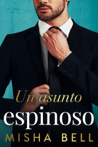 Title: Un asunto espinoso, Author: Misha Bell