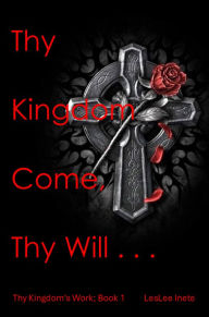 Title: Thy Kingdom Come, Thy Will..., Author: LesLee Inete